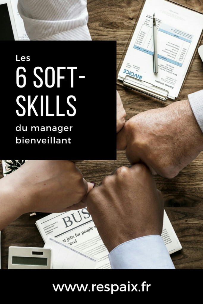 Managers, améliorez le bien-être et la performance de vos équipes en adoptant et en développant les 6 soft-skills du manager bienveillant.  